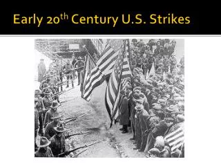 Early 20 th Century U.S. Strikes