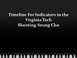 Timeline For Indicators in the Virginia Tech Shooting- Seung Cho