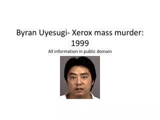 Byran Uyesugi - Xerox mass murder: 1999 All information in public domain