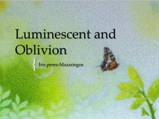 Luminescent and Oblivion