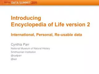 Introducing Encyclopedia of Life version 2 International , Personal, Re-usable data Cynthia Parr