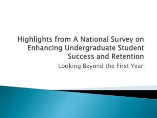 Highlights from A National Survey on Enhancing Undergraduate Student Success and Retention