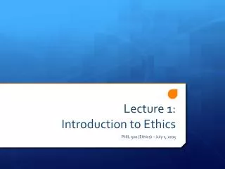 Lecture 1: Introduction to Ethics