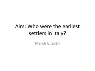 Aim: Who were the earliest settlers in Italy?