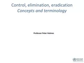 Control, elimination, eradication Concepts and terminology