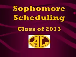 Sophomore Scheduling Class of 2013