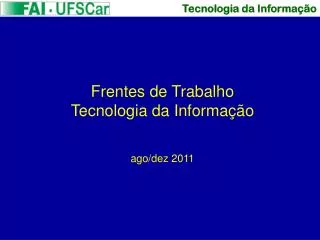 Frentes de Trabalho Tecnologia da Informação ago/dez 2011