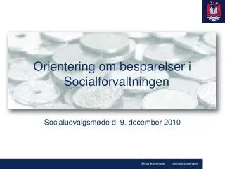 Orientering om besparelser i Socialforvaltningen Socialudvalgsmøde d. 9. december 2010