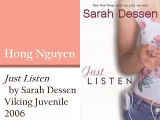 Hong Nguyen Just Listen by Sarah Dessen Viking Juvenile 2006