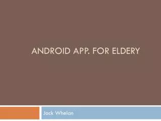 Android App. For eldery