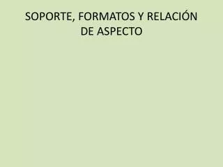 soporte formatos y relaci n de aspecto