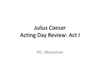 Julius Caesar Acting Day Review: Act I