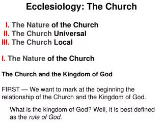 Ecclesiology: The Church I. The Nature of the Church II. The Church Universal