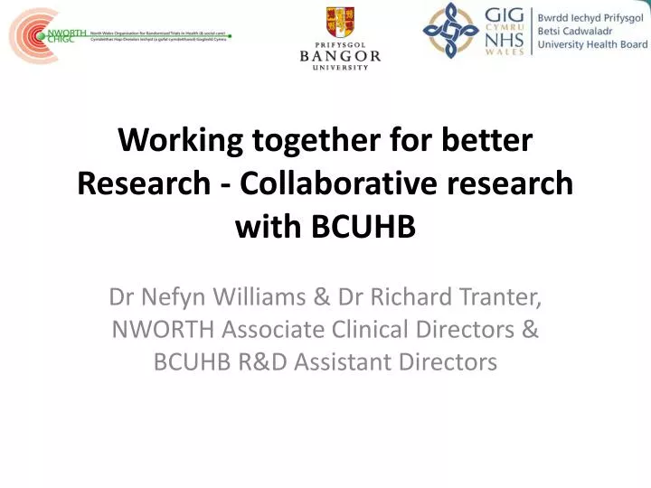 working together for better research collaborative research with bcuhb