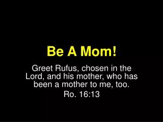 Be A Mom!