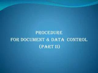 PROCEDURE FOR DOCUMENT &amp; DATA CONTROL (Part II)