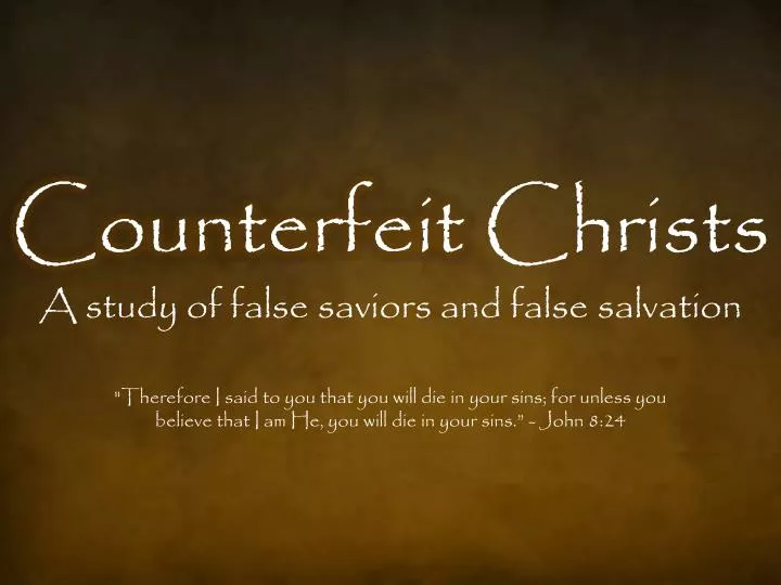 counterfeit christs a study of false saviors and false salvation