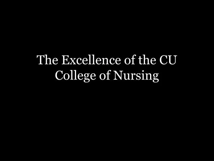 the excellence of the cu college of nursing