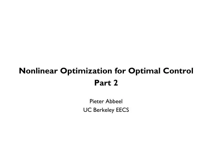 nonlinear optimization for optimal control part 2 pieter abbeel uc berkeley eecs