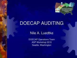 DOECAP AUDITING Nile A. Luedtke DOECAP Operations Team ASP Workshop 2010 Seattle, Washington