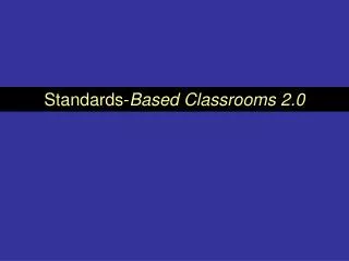 Standards- Based Classrooms 2.0