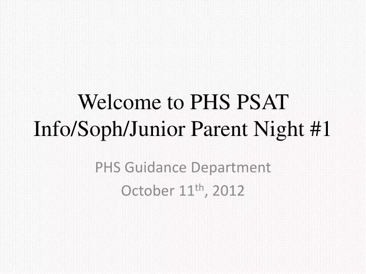 welcome to phs psat info soph junior parent night 1