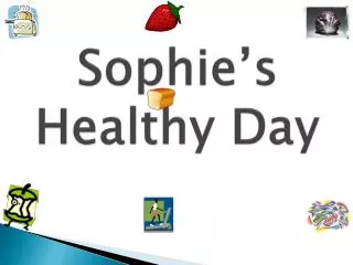 Sophie’s Healthy Day
