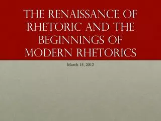 The Renaissance of Rhetoric and the Beginnings of Modern Rhetorics
