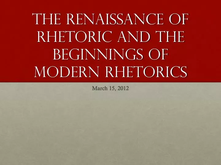 the renaissance of rhetoric and the beginnings of modern rhetorics