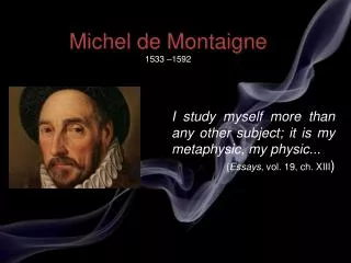 Michel de Montaigne 1533 –1592