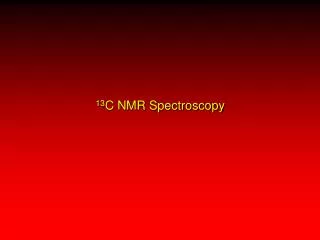 13 C NMR Spectroscopy