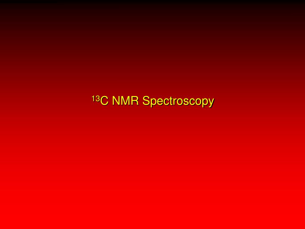 PPT - 13 C NMR Spectroscopy PowerPoint Presentation, free download - ID ...