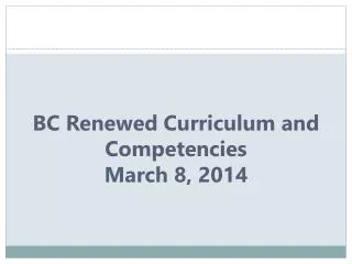 BC Renewed Curriculum and Competencies March 8 , 2014