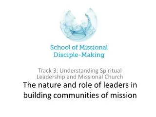 The nature and role of leaders in building communities of mission