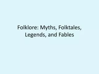Folklore: Myths, Folktales, Legends, and Fables