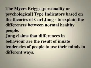 The Myers Briggs [personality or psychological] Type Indicators based on