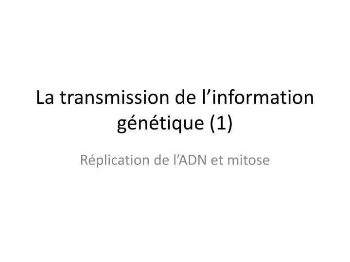 la transmission de l information g n tique 1