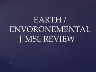EARTH / ENVORONEMENTAL MSL REVIEW