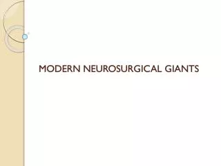 MODERN NEUROSURGICAL GIANTS