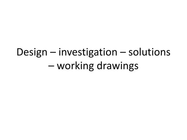 design investigation solutions working drawings
