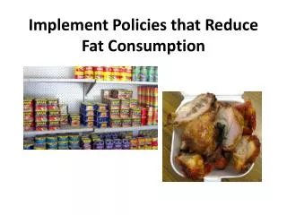 Implement Policies that Reduce Fat Consumption
