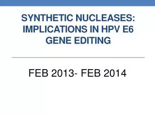 synthetic nucleases: implications in hpv e6 gene editing