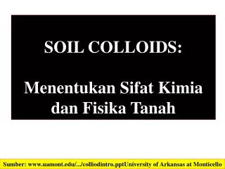 SOIL COLLOIDS: Menentukan Sifat Kimia dan Fisika Tanah