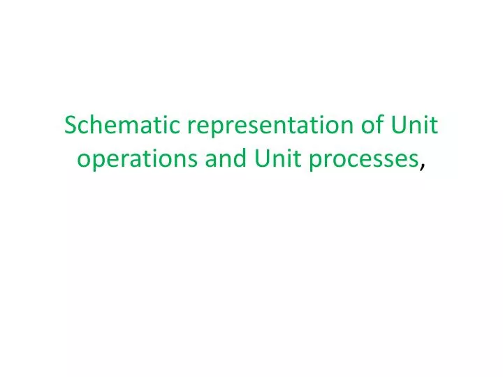 schematic representation of unit operations and unit processes
