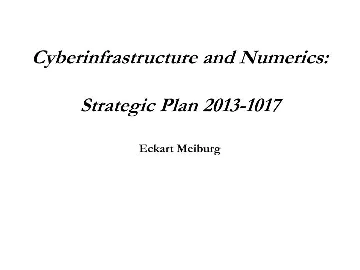 cyberinfrastructure and numerics strategic plan 2013 1017 eckart meiburg