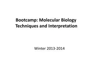 Bootcamp: Molecular Biology T echniques and I nterpretation