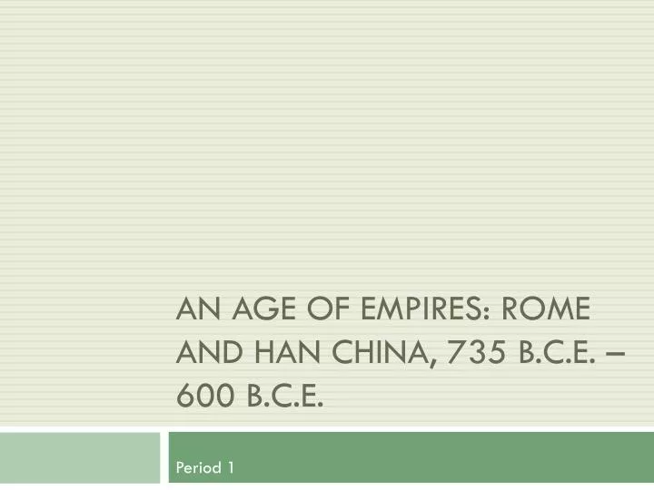 an age of empires rome and han china 735 b c e 600 b c e