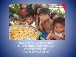 ANALISIS DE LA SEGURIDAD ALIMENTARIA Y NUTRICIONAL EN CONTEXTO DEL CONFLICTO ARMADO