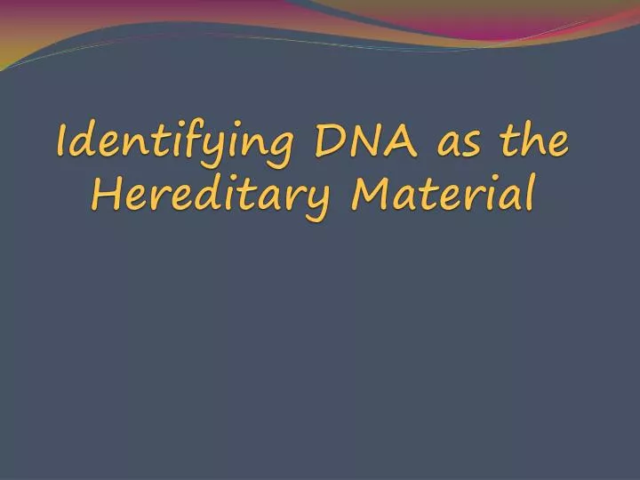identifying dna as the hereditary material