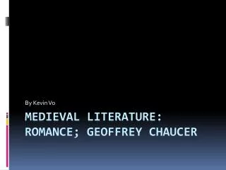 Medieval Literature: Romance; Geoffrey Chaucer